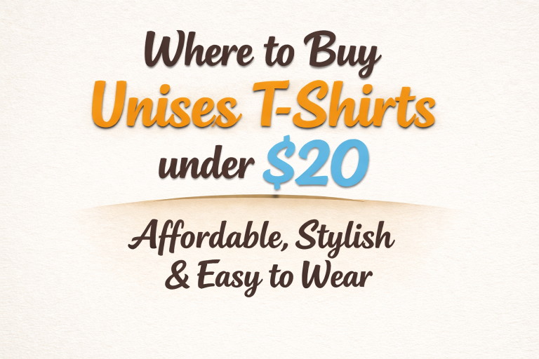 Where to Buy Unisex T-Shirts under $20 — Affordable, Stylish & Easy to Wear