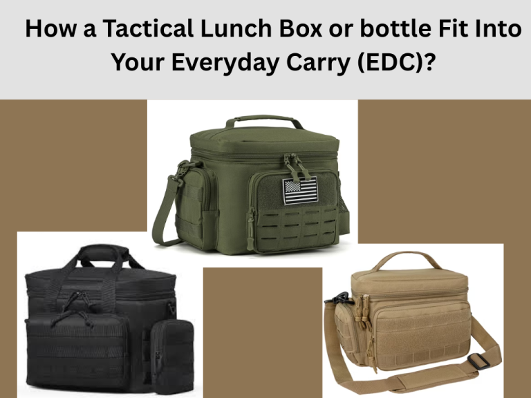 How a Tactical Lunch Box or bottle Fit Into Your Everyday Carry (EDC)? Tactical Lunch Box